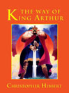 The Way of King Arthur By Christopher Hibbert